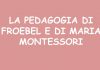 LA PEDAGOGIA DI FROEBEL E DI MARIA MONTESSORI