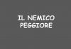 IL NEMICO PEGGIORE